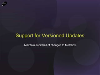 Maintain audit trail of changes to Metabox Support for Versioned Updates 