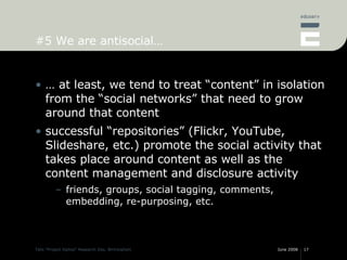 #5 We are antisocial… <ul><li>…  at least, we tend to treat “content” in isolation from the “social networks” that need to...