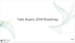 Talis Aspire 2014 Roadmap

#talis
Thursday, 6 February 14

 