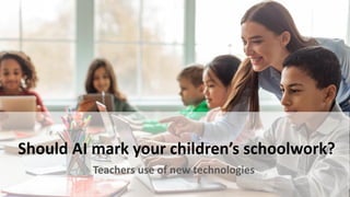 Should AI mark your children’s schoolwork?
Teachers use of new technologies
 