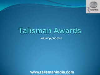 Inspiring Success

www.talismanindia.com

 