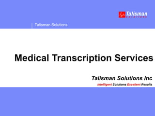 Talisman Solutions Inc Intelligent  Solutions   Excellent  Results Medical Transcription Services 