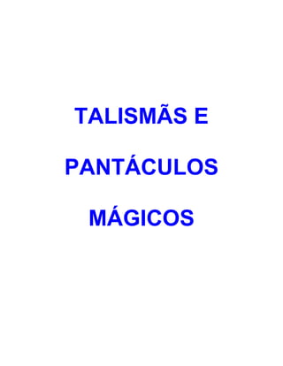 TALISMÃS E

PANTÁCULOS

 MÁGICOS
 