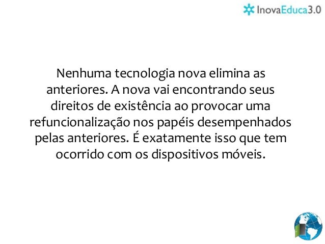 tecnologias mveis em educao essay Já tenho algumas experiências com as tecnologias, atualmente, trabalho com elas, porém, contudo, nunca sabemos de tudo, e a tecnologia está em constante desenvolvimento e o conhecimento nunca é demais, por esse motivo, não pedi a proficiência (dispensa da disciplina), e de fato, estou aprendendo muito com a disciplina, e é extremamente . tecnologias mveis em educao essay Já tenho algumas experiências com as tecnologias, atualmente, trabalho com elas, porém, contudo, nunca sabemos de tudo, e a tecnologia está em constante desenvolvimento e o conhecimento nunca é demais, por esse motivo, não pedi a proficiência (dispensa da disciplina), e de fato, estou aprendendo muito com a disciplina, e é extremamente .