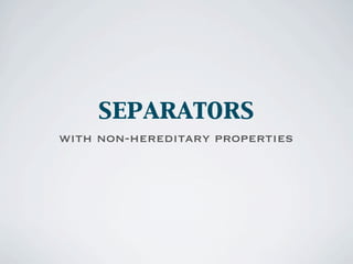 separators
with non-hereditary properties
 