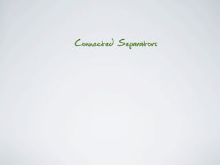 Connected Separators
 