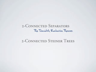 OJ`çååÉÅíÉÇ=pÉé~ê~íçêë
     The Treewidth Reduction Theorem

OJ`çååÉÅíÉÇ=píÉáåÉê=qêÉÉë
 