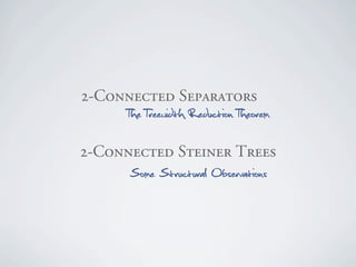 OJ`çååÉÅíÉÇ=pÉé~ê~íçêë
     The Treewidth Reduction Theorem

OJ`çååÉÅíÉÇ=píÉáåÉê=qêÉÉë
      Some Structural Observations
 