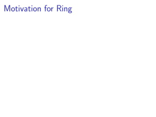 Motivation for Ring
 