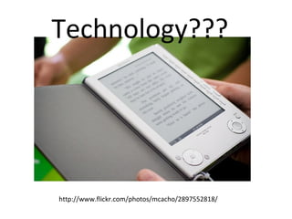 http://www.flickr.com/photos/mcacho/2897552818/ Technology??? 