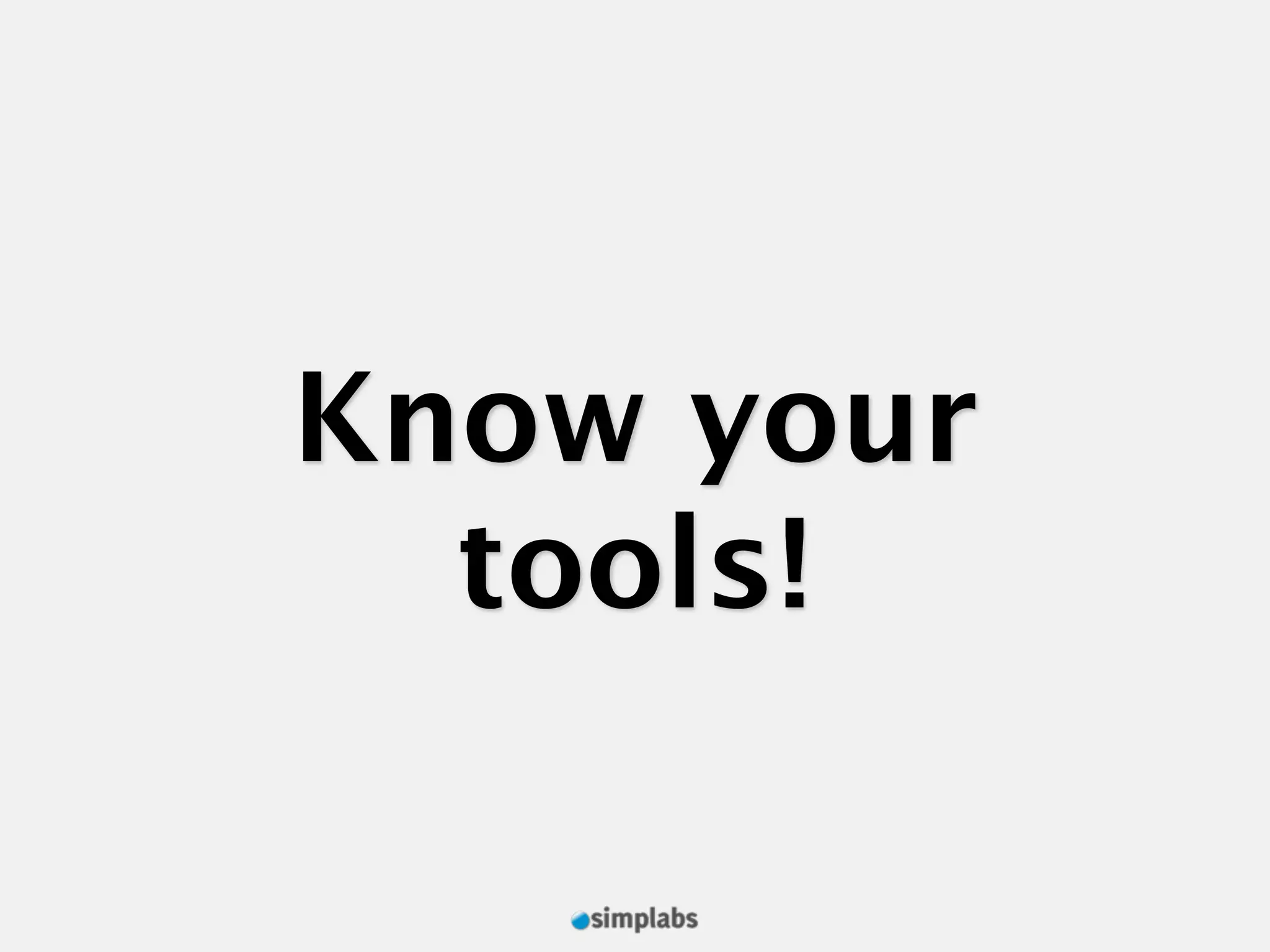 Know your tools! 