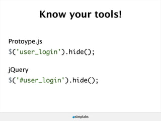 Know your tools!

Protoype.js
$('user_login').hide();

jQuery
$('#user_login').hide();
 