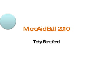 MicroAid Ball 2010 Toby Beresford 