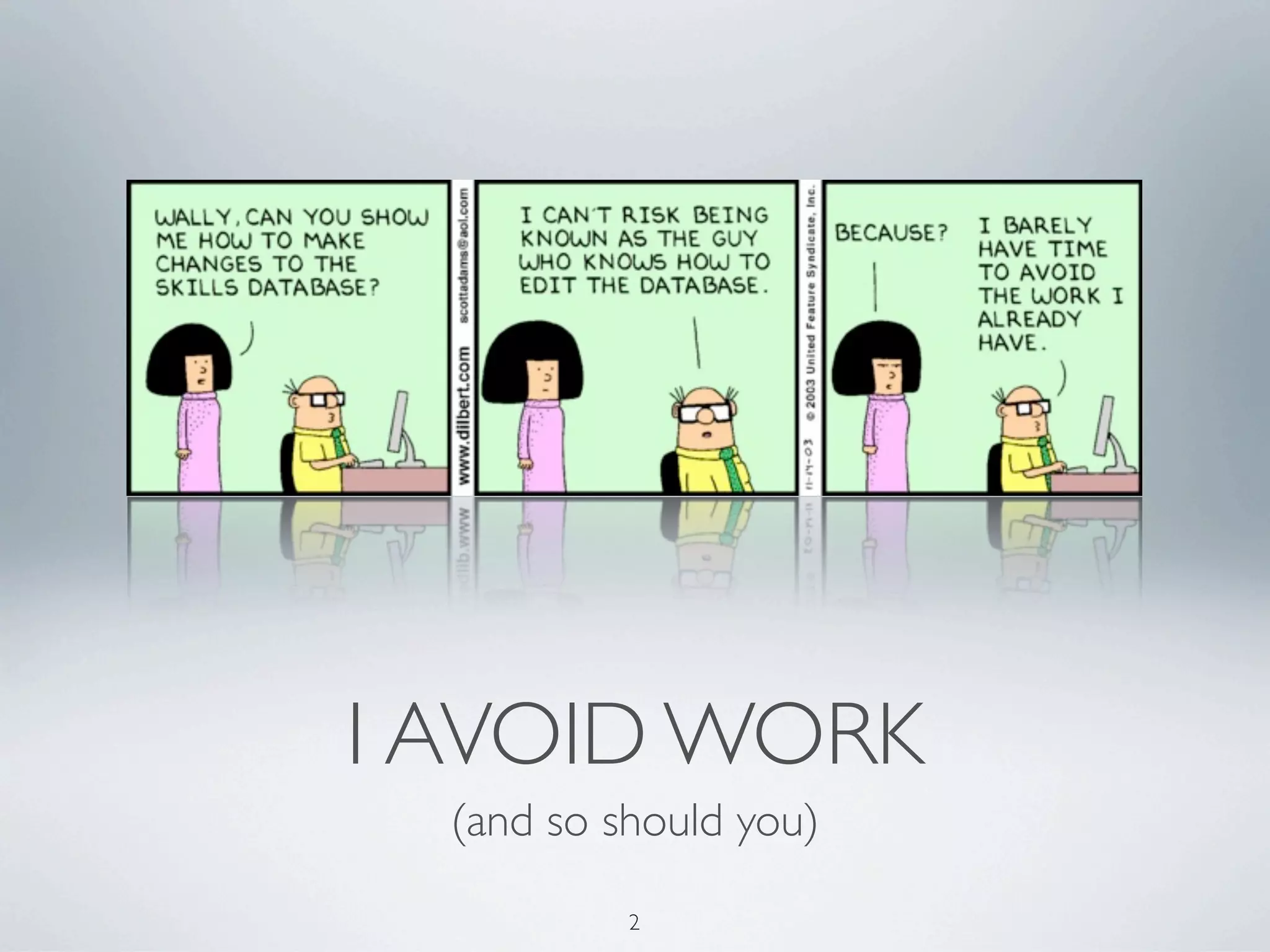 I AVOID WORK
  (and so should you)

           2
 