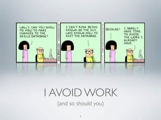 I AVOID WORK
  (and so should you)

           2
 