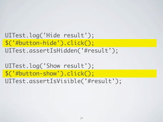 UITest.log('Hide result');
$('#button-hide').click();
UITest.assertIsHidden('#result');

UITest.log('Show result');
$('#bu...