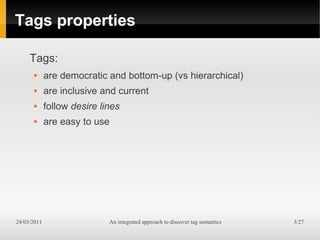 Tags properties

     Tags:
            are democratic and bottom-up (vs hierarchical)
            are inclusive and cur...