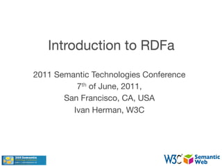 2011 Semantic Technologies Conference
          7th of June, 2011,
       San Francisco, CA, USA
         Ivan Herman, W3C
 