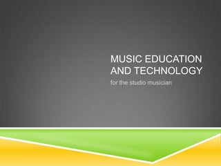 Music education and technology for the studio musician 