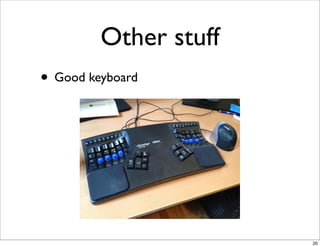 Other stuff
• Good keyboard




                       20
 