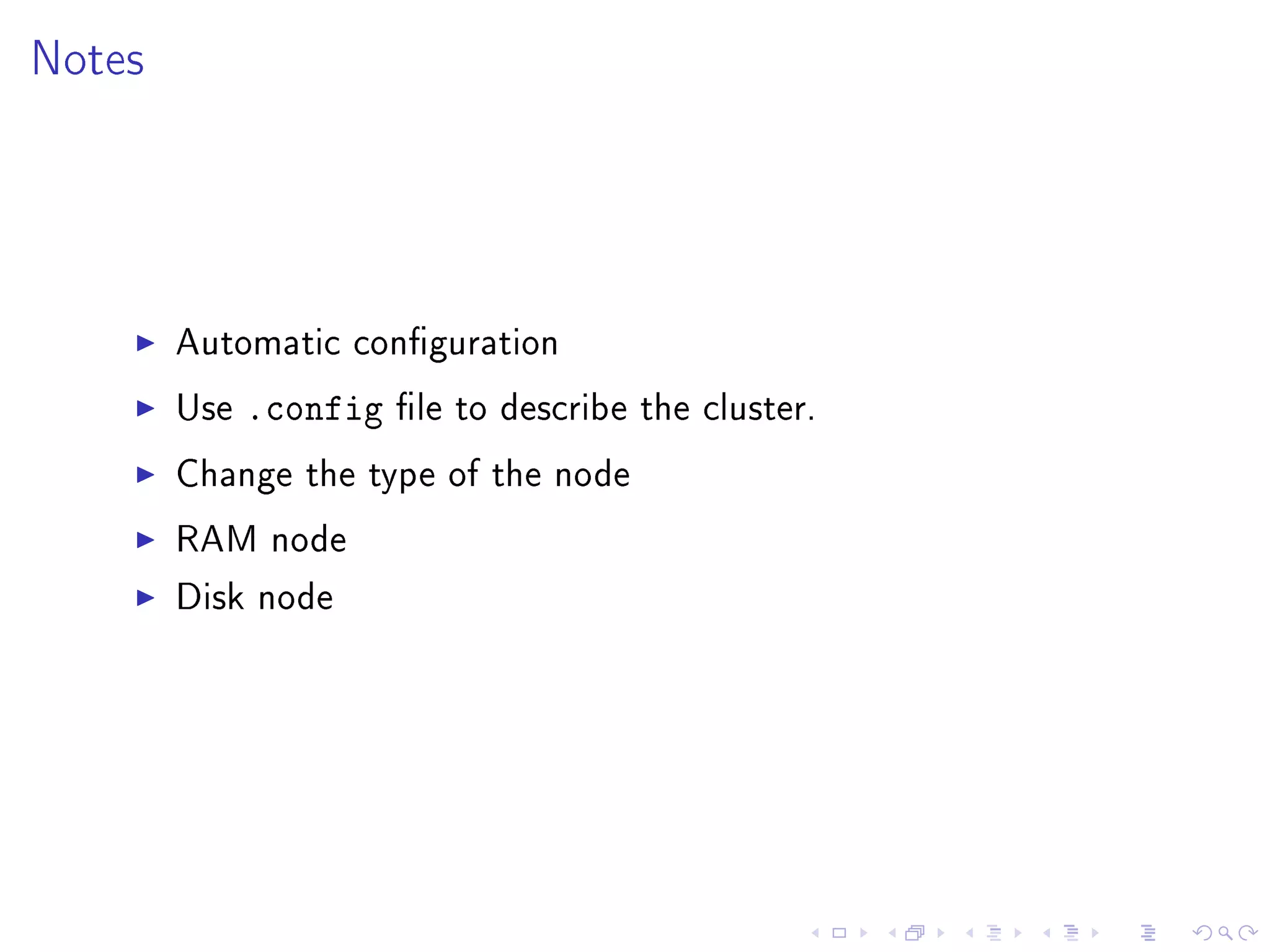 Notes




        Automatic conguration

        Use   .config   le to describe the cluster.

        Change the type of the node

        RAM node

        Disk node
 