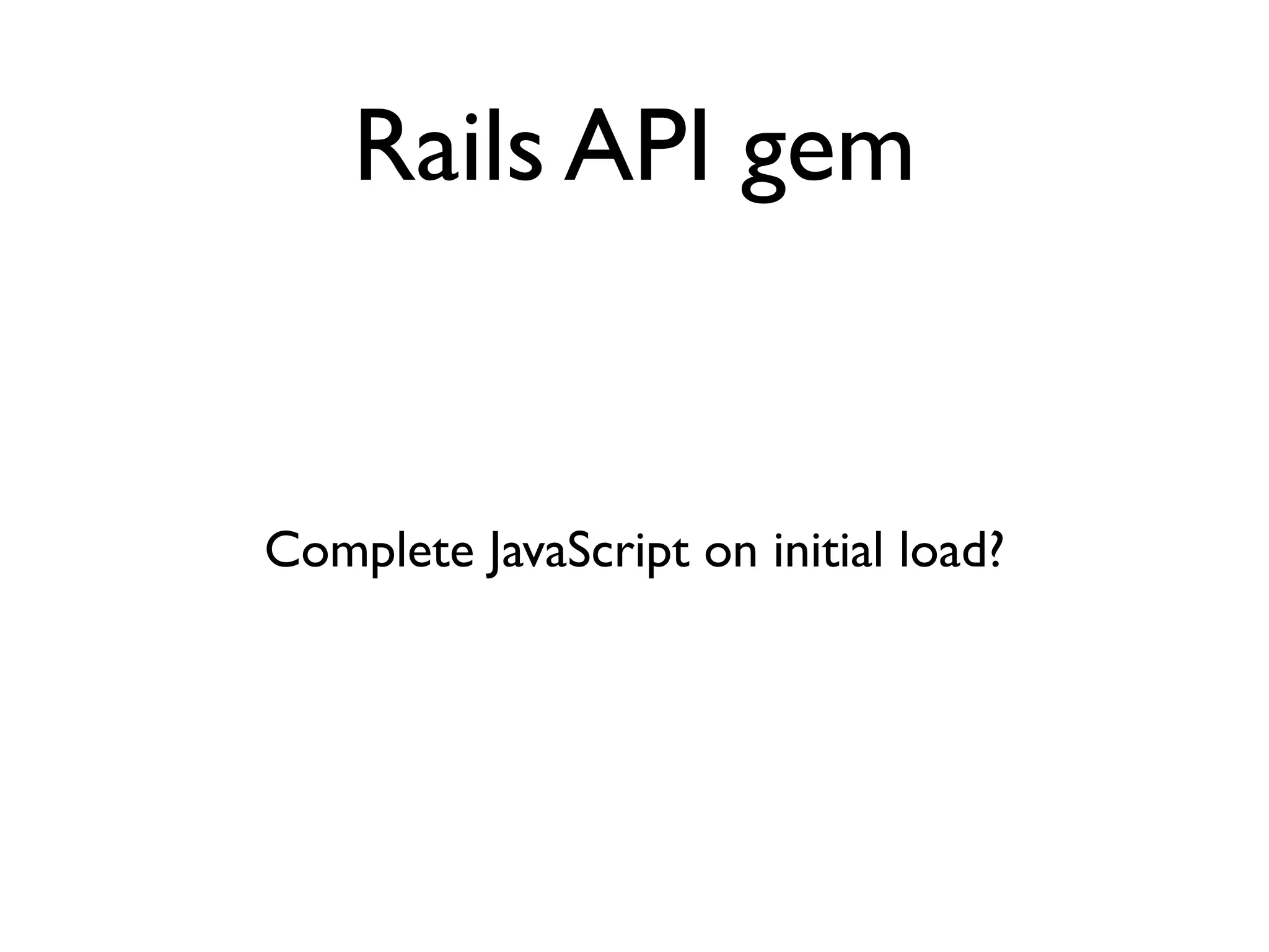 Rails API gem


Complete JavaScript on initial load?
 