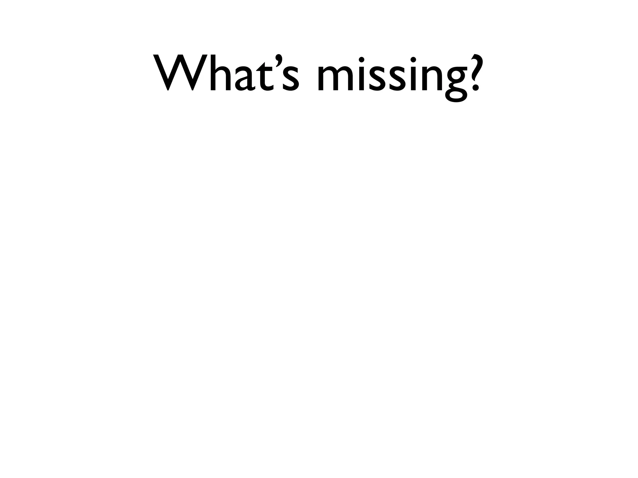What’s missing?
 