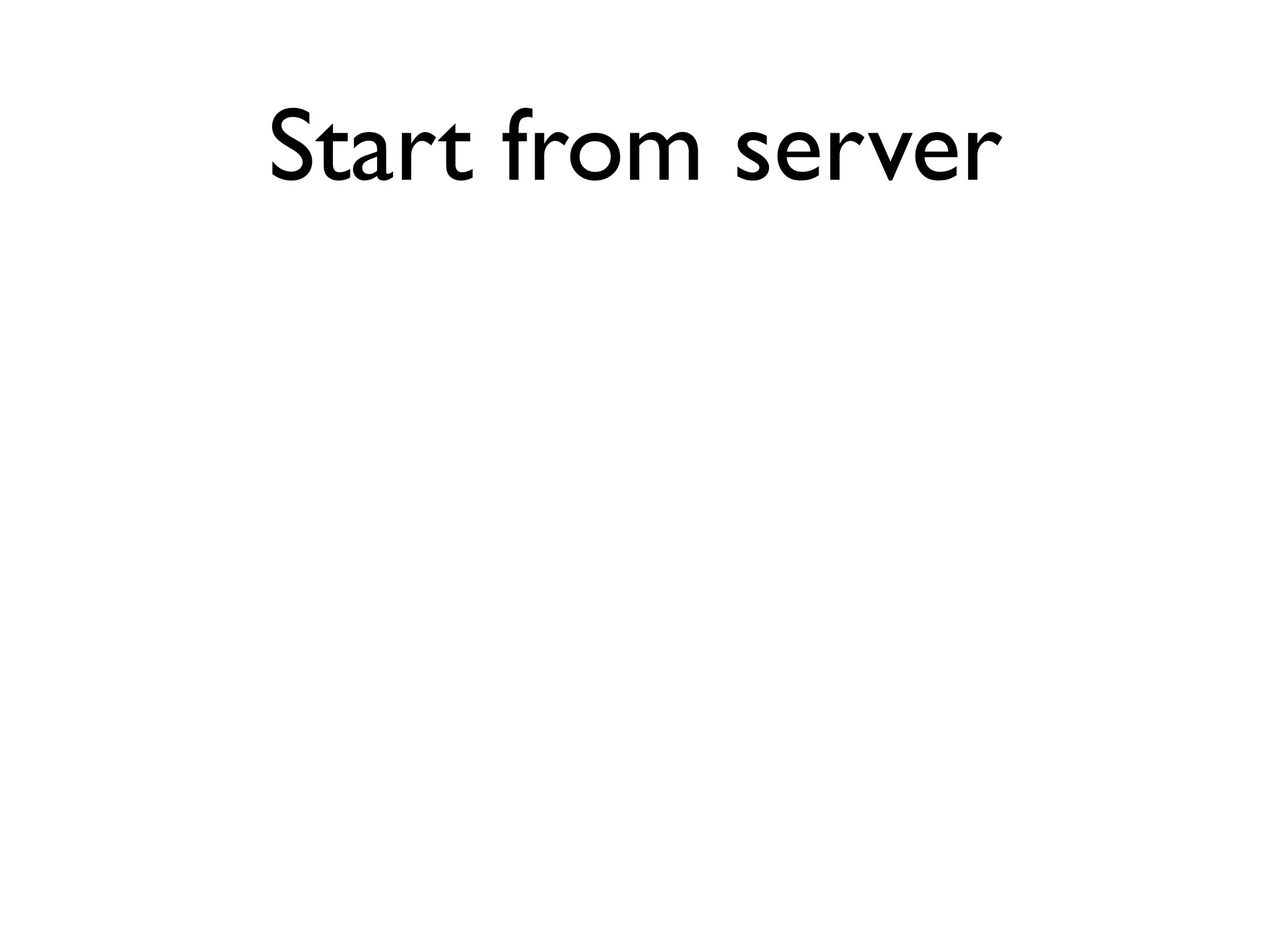 Start from server
 