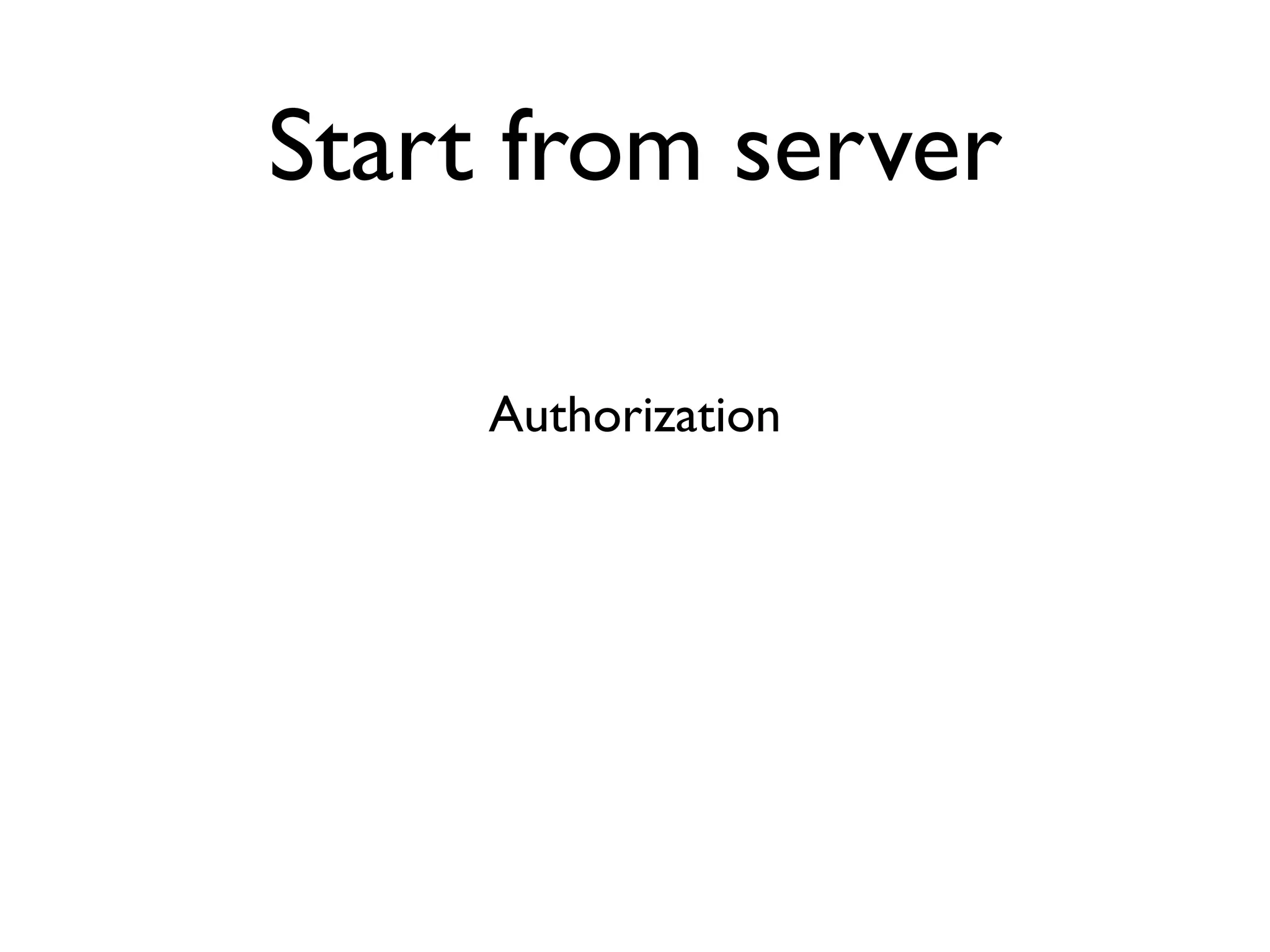 Start from server

     Authorization
 