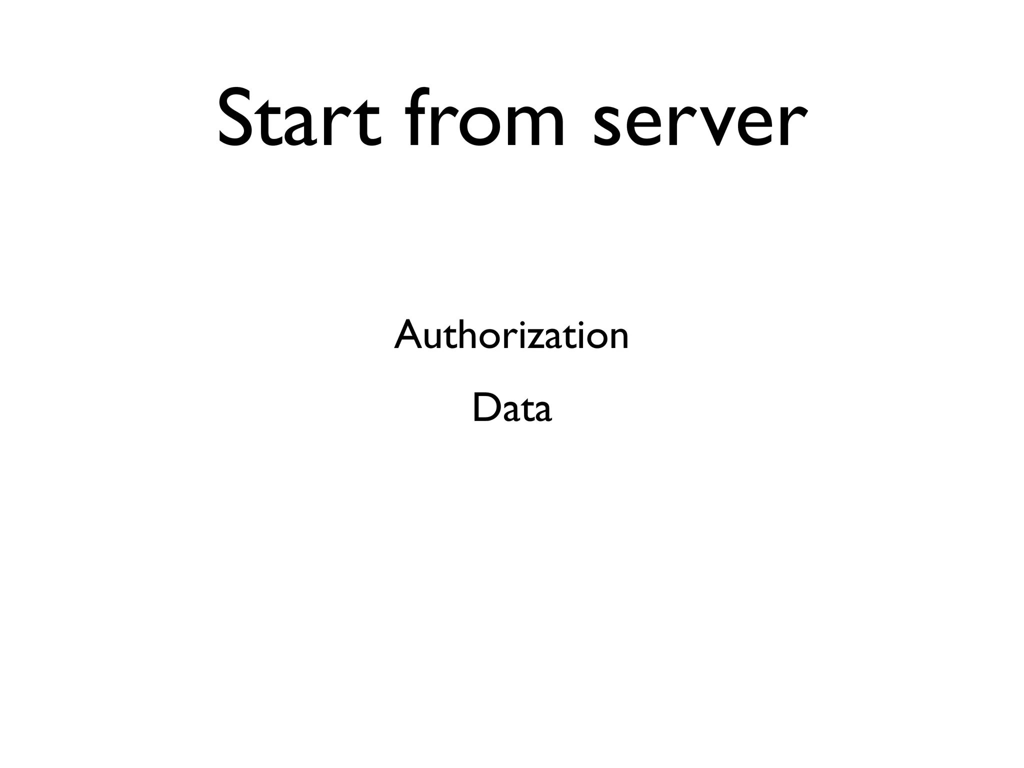 Start from server

     Authorization
         Data
 