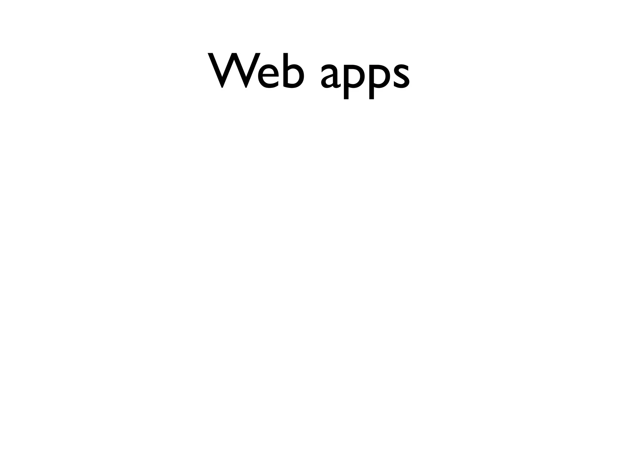 Web apps
 