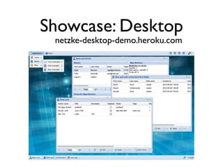 Showcase: Desktop
 netzke-desktop-demo.heroku.com
 
