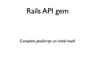 Rails API gem


Complete JavaScript on initial load?
 