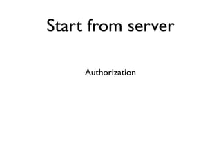Start from server

     Authorization
 