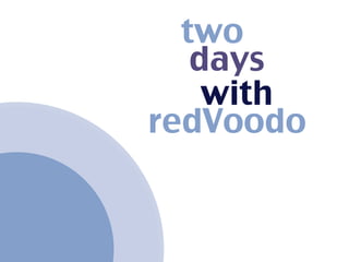 two
   days
    with
redVoodo
 