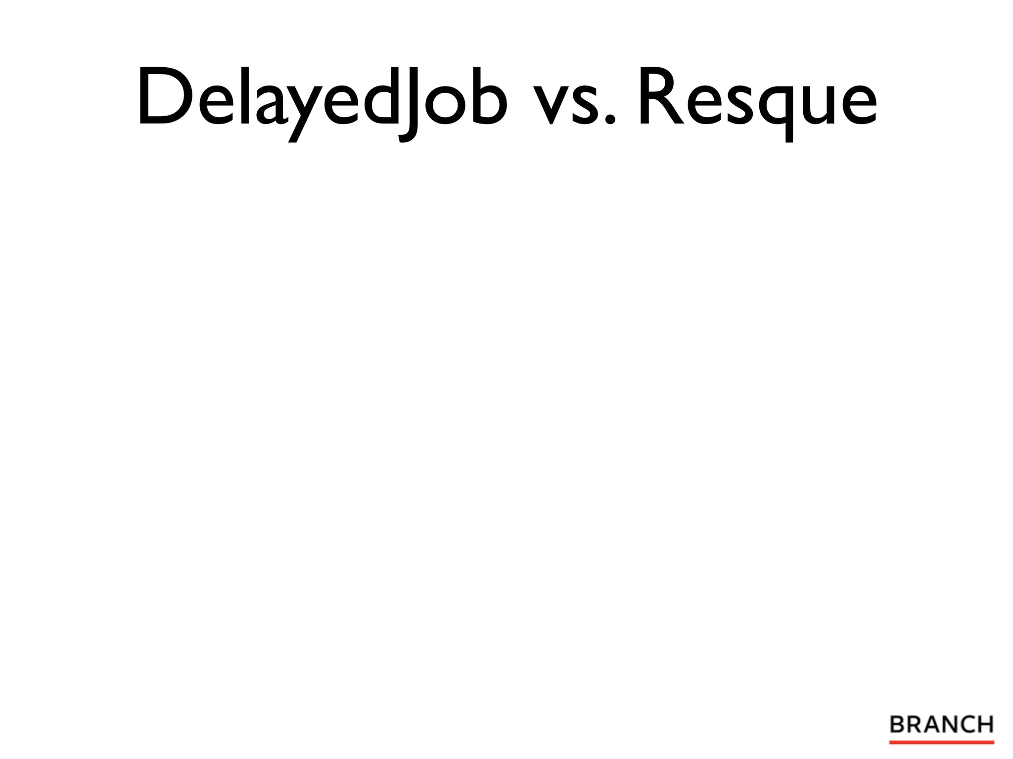 DelayedJob vs. Resque
 