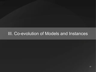 III. Co-evolution of Models and Instances




                                            15
 