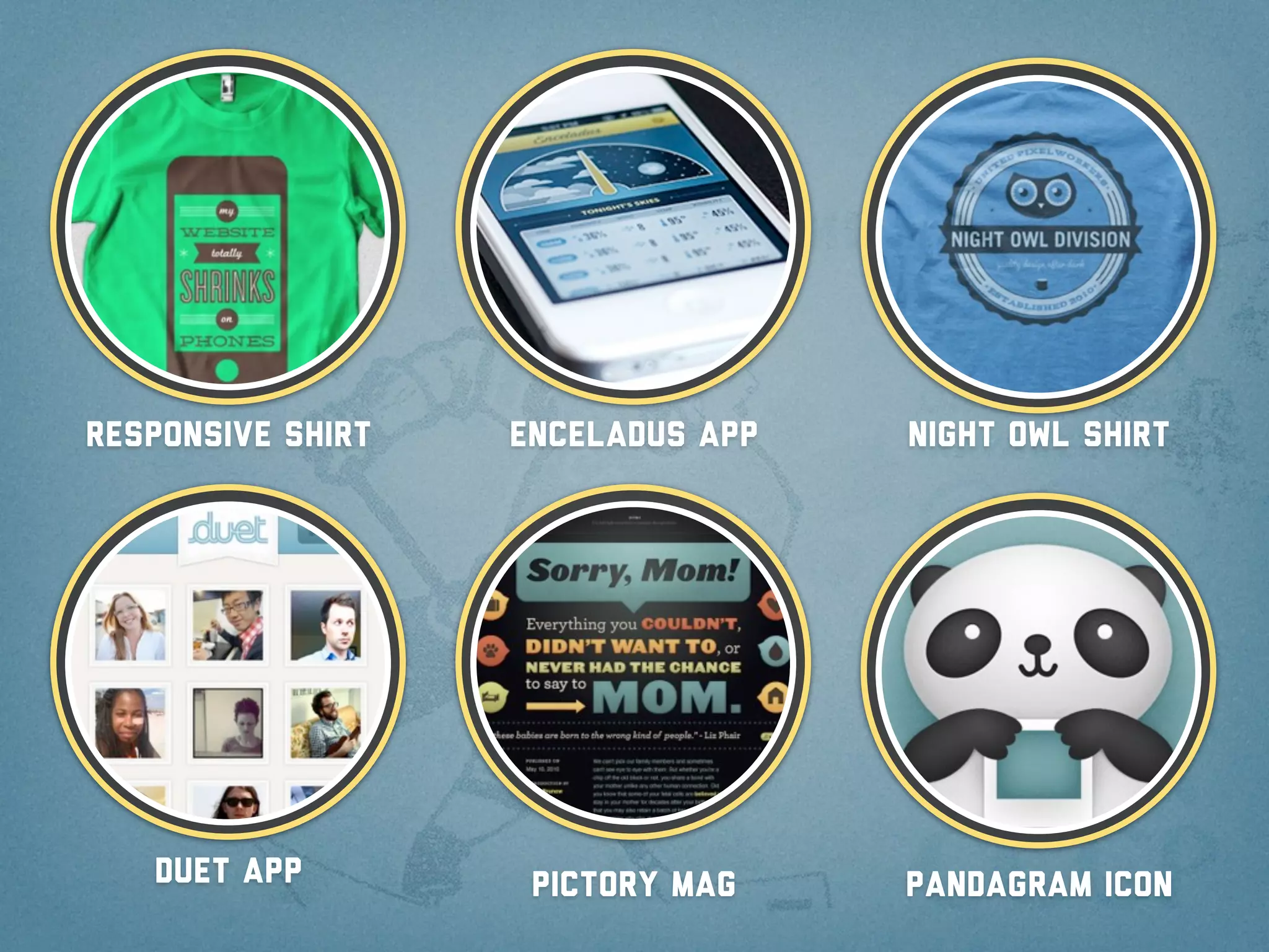Responsive shirt   Enceladus app   Night owl shirt




   Duet app         Pictory mag    Pandagram icon
 