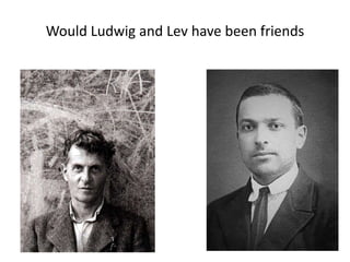Would Ludwig and Lev have been friends
 