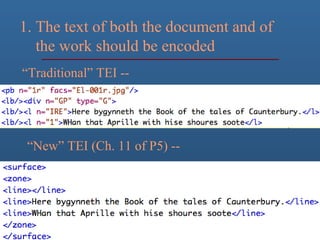 1. The text of both the document and of
the work should be encoded
“Traditional” TEI --
“New” TEI (Ch. 11 of P5) --
 