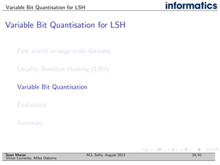 Variable Bit Quantisation for LSH
Variable Bit Quantisation for LSH
Fast search in large-scale datasets
Locality Sensitive...