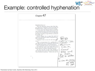 Example: controlled hyphenation
Presentation by Dave Cramer, Hachette, W3C Workshop, Paris 2013
 
