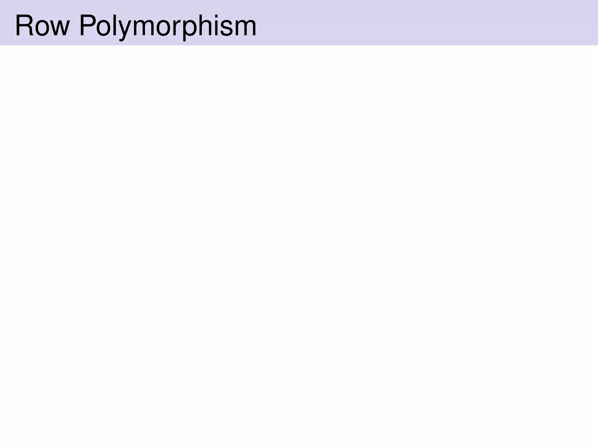 Row Polymorphism
 