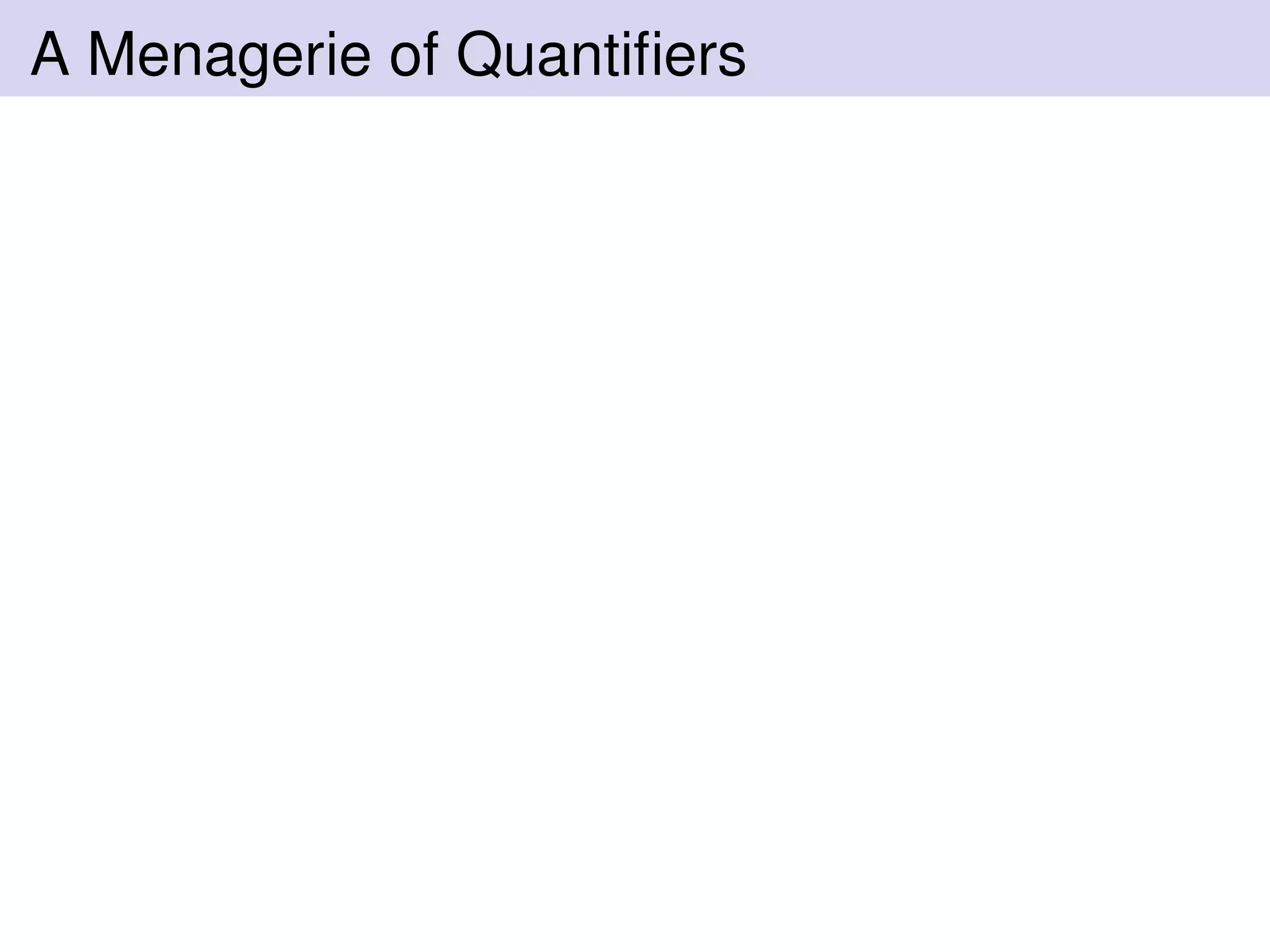 A Menagerie of Quantiﬁers
 