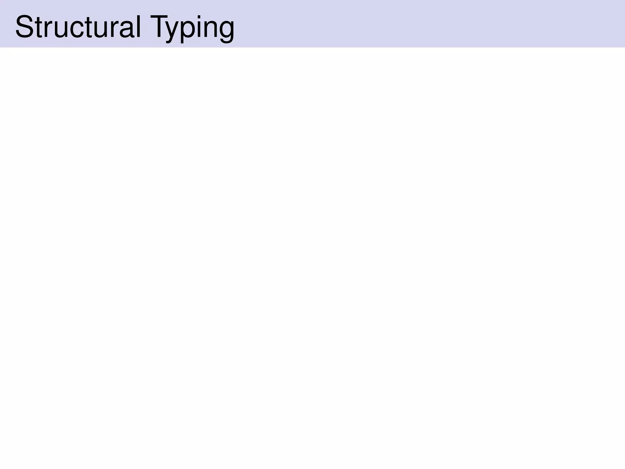 Structural Typing
 