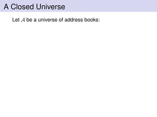 A Closed Universe
Let A be a universe of address books:
 