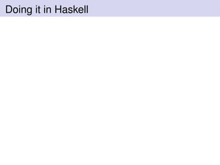 Doing it in Haskell
 