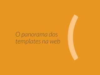 O panorama dos 
templates na web ( 
 