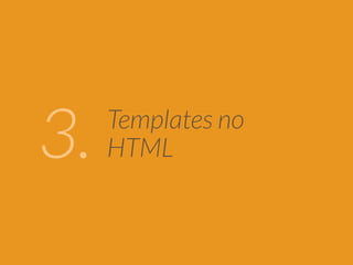 Templates no 
3. HTML 
 