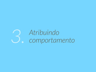 Atribuindo 
3. comportamento 
 